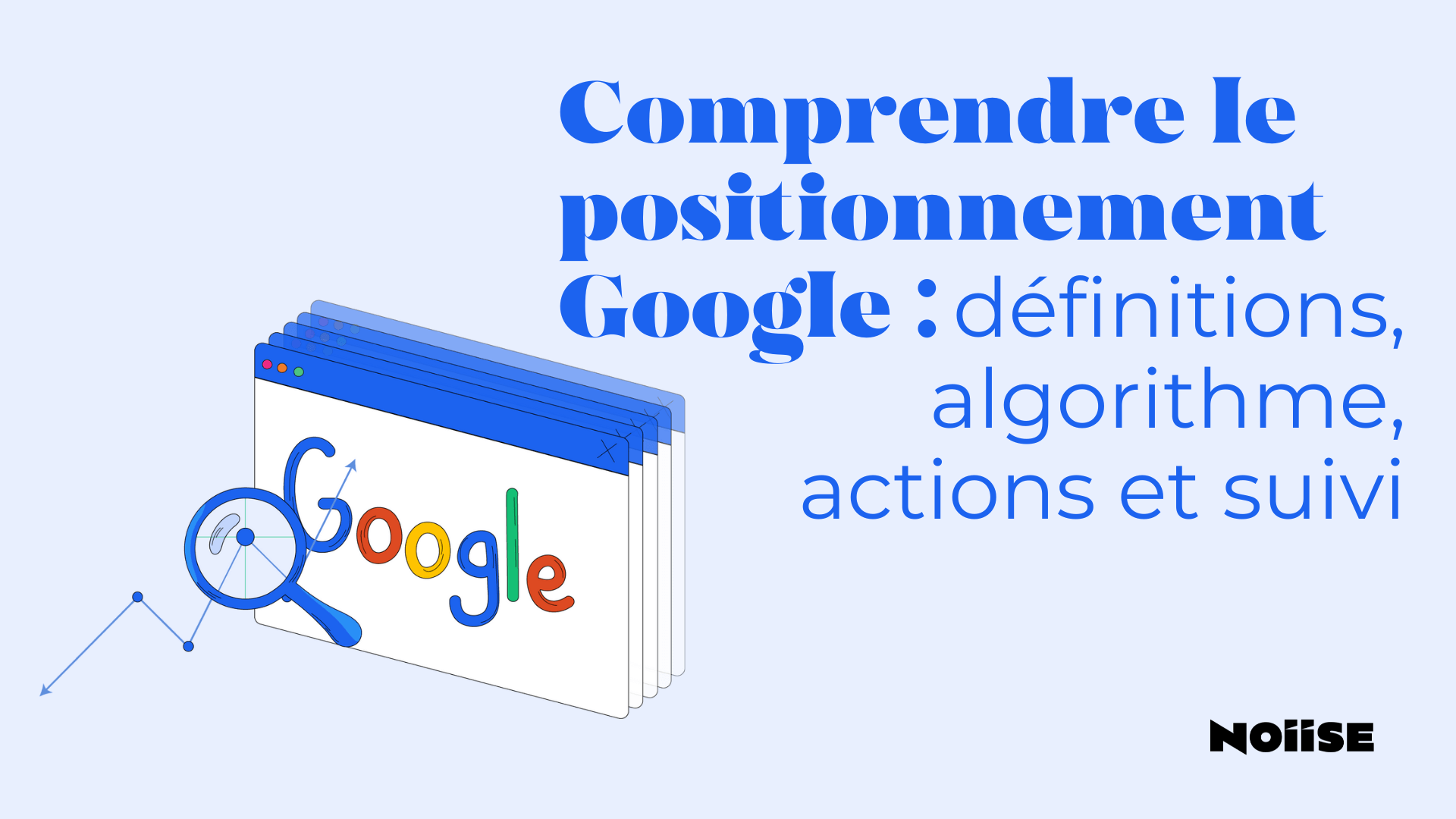 Comprendre le positionnement Google : définition, algorithme, actions et suivi